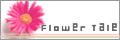 Flower * Tale 